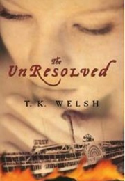 The Unresolved (T.K. Welsh)