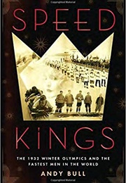 Speed Kings: The 1932 Winter Olympics and the Fastest Men in the World (Andy Bull)