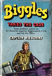 Biggles Takes the Case (Captain W E Johns)