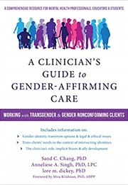 A Clinician&#39;s Guide to Gender-Affirming Care: Working With Transgender and Gender Nonconforming Clie (Sand C. Chang)