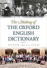 The Making of the Oxford English Dictionary (Peter Gilliver)