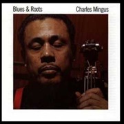 Blues and Roots – Charles Mingus (Rhino, 1959)