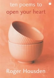 Ten Poems to Open Your Heart (Roger Housden)