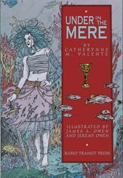 Under in the Mere (Catherynne M Valente)