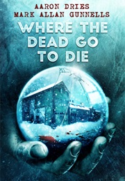 Where the Dead Go to Die (Aaron Dries)