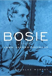 Bosie: A Biography of Lord Alfred Douglas (Douglas Murray)