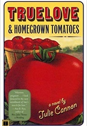 Truelove and Homegrown Tomatoes:  a Novel (Julie Cannon)