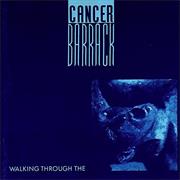 Cancer Barrack - Walking Through The...
