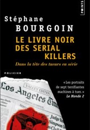 Le Livre Noir Des Serial Killers (Stéphane Bourgoin)