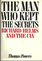 The Man Who Kept the Secrets: Richard Helms and the CIA (Thomas Powers)