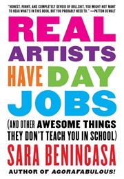 Real Artists Have Day Jobs: (And Other Awesome Things They Don&#39;t Teach You in School) (Sara Benincasa)