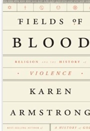 Fields of Blood: Religion and the History of Violence (Karen Armstrong)