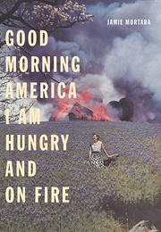 Good Morning America I Am Hungry and on Fire (Jamie Mortara)