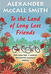 To the Land of Long Lost Friends (Alexander McCall Smith)