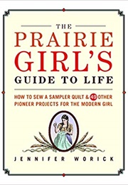 The Prairie Girl&#39;s Guide to Life (Jennifer Worick)