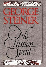 No Passion Spent (George Steiner)