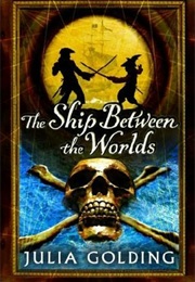 The Ship Between the Worlds (Julia Golding)