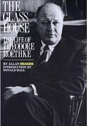 The Glass House: The Life of Theodore Roethke (Allan Seager)