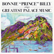 Bonnie &quot;Prince&quot; Billy - Sings Greatest Palace Music