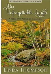 Her Unforgettable Laugh: A Pride and Prejudice Variation (Her Unforgettable Laugh, #1) (Linda Thompson)