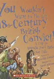 You Wouldn&#39;t Want to Be an 18th-Century British Convict! (Meredith Costain)