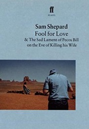 Fool for Love &amp; the Sad Lament of Pecos Bill on the Eve of Killing His Wife (Sam Shepard)