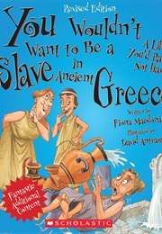 You Wouldn&#39;t Want to Be a Slave in Ancient Greece! (Fiona MacDonald)