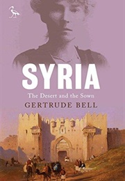 Syria: The Desert and the Sown (Gertrude Bell)