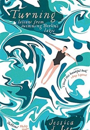 Turning: Lessons From Swimming Berlin&#39;s Lakes (Jessica J.Lee)