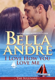 I Love How You Love Me (Bella Andre)