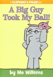 A Big Guy Took My Ball! (Mo Willems)