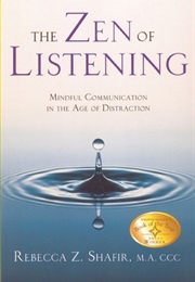 The Zen of Listening: Mindful Communication in the Age of Distraction (Rebecca Z. Shafir)