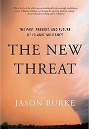 The New Threat: The Past, Present, and Future of Islamic Militancy (Jason Burke)