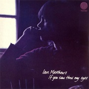 Ian Matthews - If You Saw Thro&#39; My Eyes