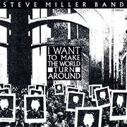 I Want to Make the World Turn Around - Steve Miller Band