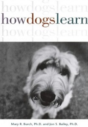 How Dogs Learn (Mary R. Burch and Jon S. Bailey)