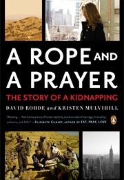 A Rope and a Prayer: The Story of a Kidnapping (David Rohde)