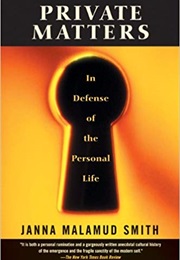 Private Matters: In Defense of the Personal Life (Janna Malamud Smith)