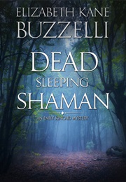 Dead Sleeping Shaman (Elizabeth Kane Buzzelli)