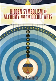 Hidden Symbolism of Alchemy and the Occult Arts (Herbert Silberer)