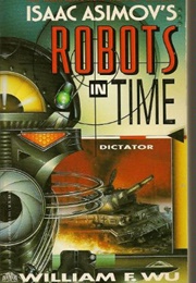 Robots in Time: Dictator (William F. Wu)