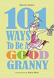 101 Ways to Be a Good Granny (Harriet Ziefert)