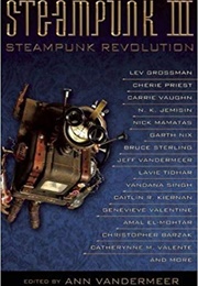 Steampunk III: Steampunk Revolution (Ann Vandermeer)