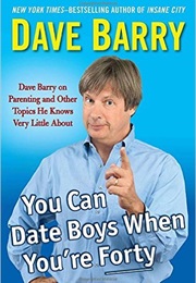 You Can Date Boys When You&#39;re 40 (Dave Barry)