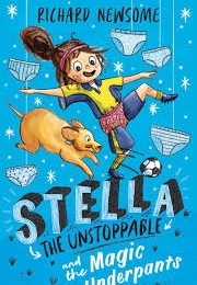 Stella the Unstoppable and the Magic Underpants (Richard Newsome)