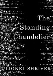 The Standing Chandelier (Lionel Shriver)