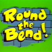 Round the Bend