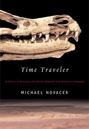 Time Traveler: In Search of Dinosaurs and Other Fossils From Montana to Mongolia (Michael Novacek)