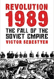 Revolution 1989: The Fall of the Soviet Empire (Victor Sebestyen)