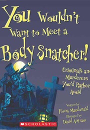 You Wouldn&#39;t Want to Meet a Body Snatcher! (Fiona MacDonald)